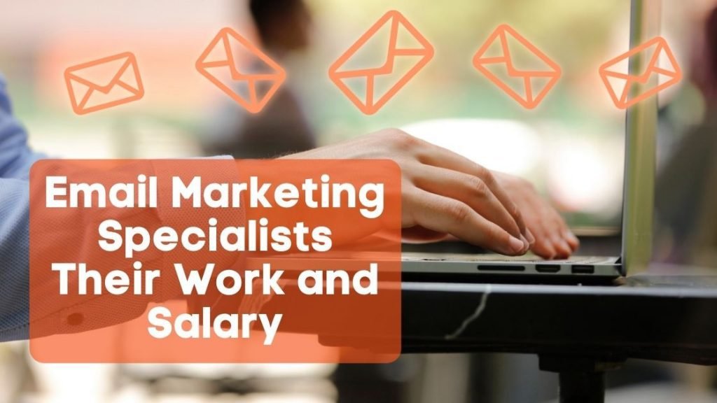 Email Marketing Specialists Their Work and Salary